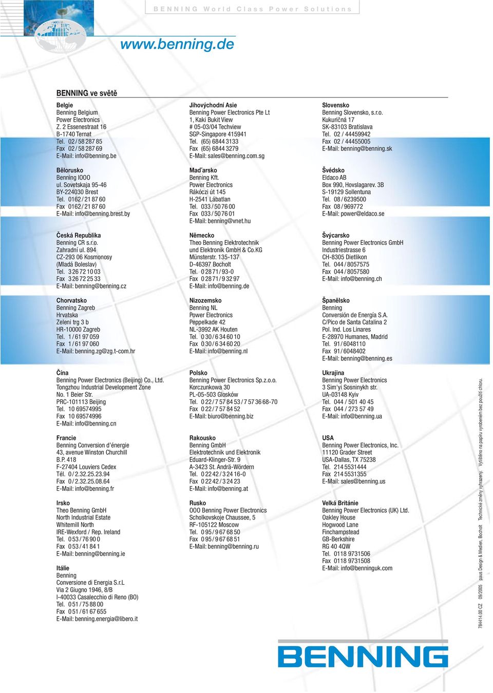 (65) 6844 3133 Fax (65) 6844 3279 E-Mail: sales@benning.com.sg Slovensko Benning Slovensko, s.r.o. Kukuričná 17 SK-83103 Bratislava Tel. 02 / 44459942 Fax 02 / 44455005 E-Mail: benning@benning.