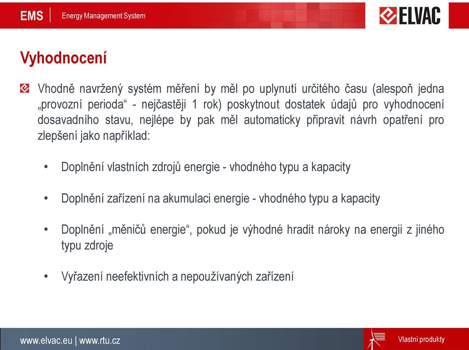 jako například: Doplnění vlastních zdrojů energie - vhodného typu a kapacity Doplnění zařízení na akumulaci energie - vhodného typu a