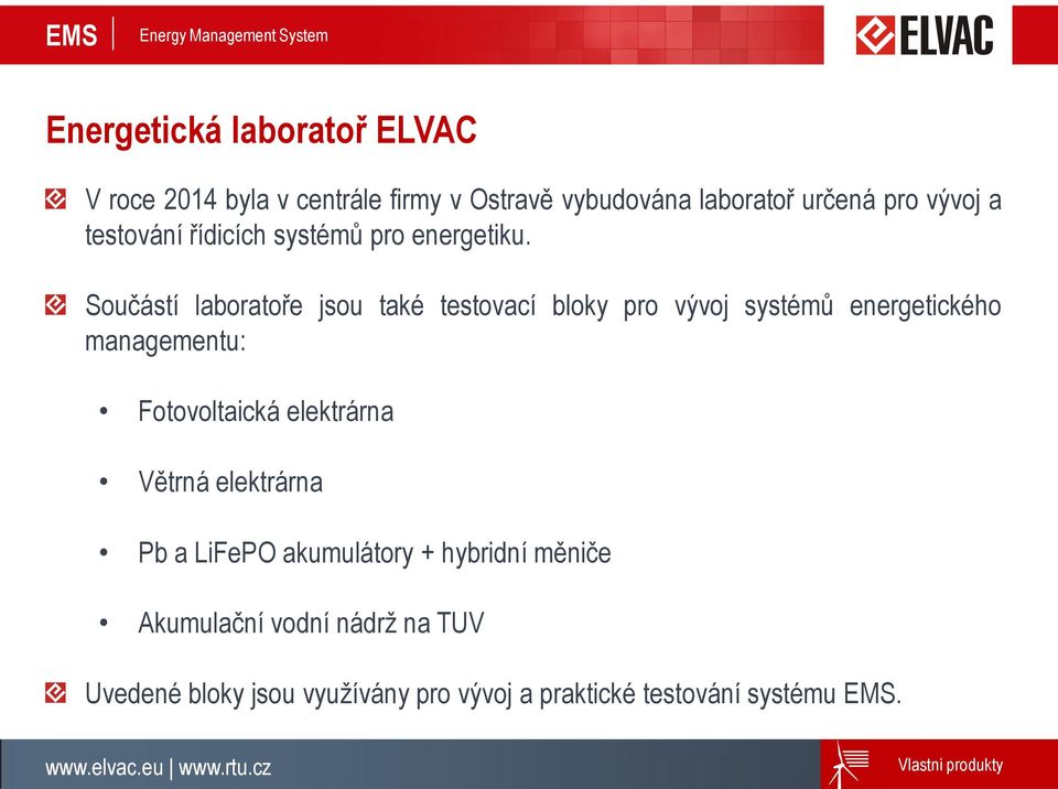 Součástí laboratoře jsou také testovací bloky pro vývoj systémů energetického managementu: Fotovoltaická