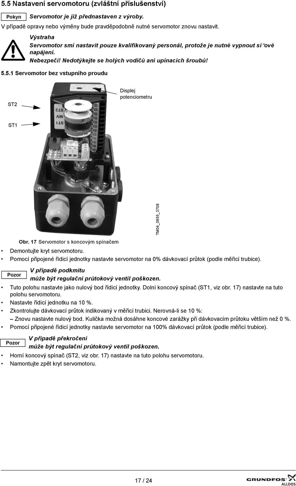 5.1 Servomotor bez vstupního proudu ST2 Displej potenciometru ST1 TM04_0855_3708 Obr. 17 Servomotor s koncovým spínačem Demontujte kryt servomotoru.