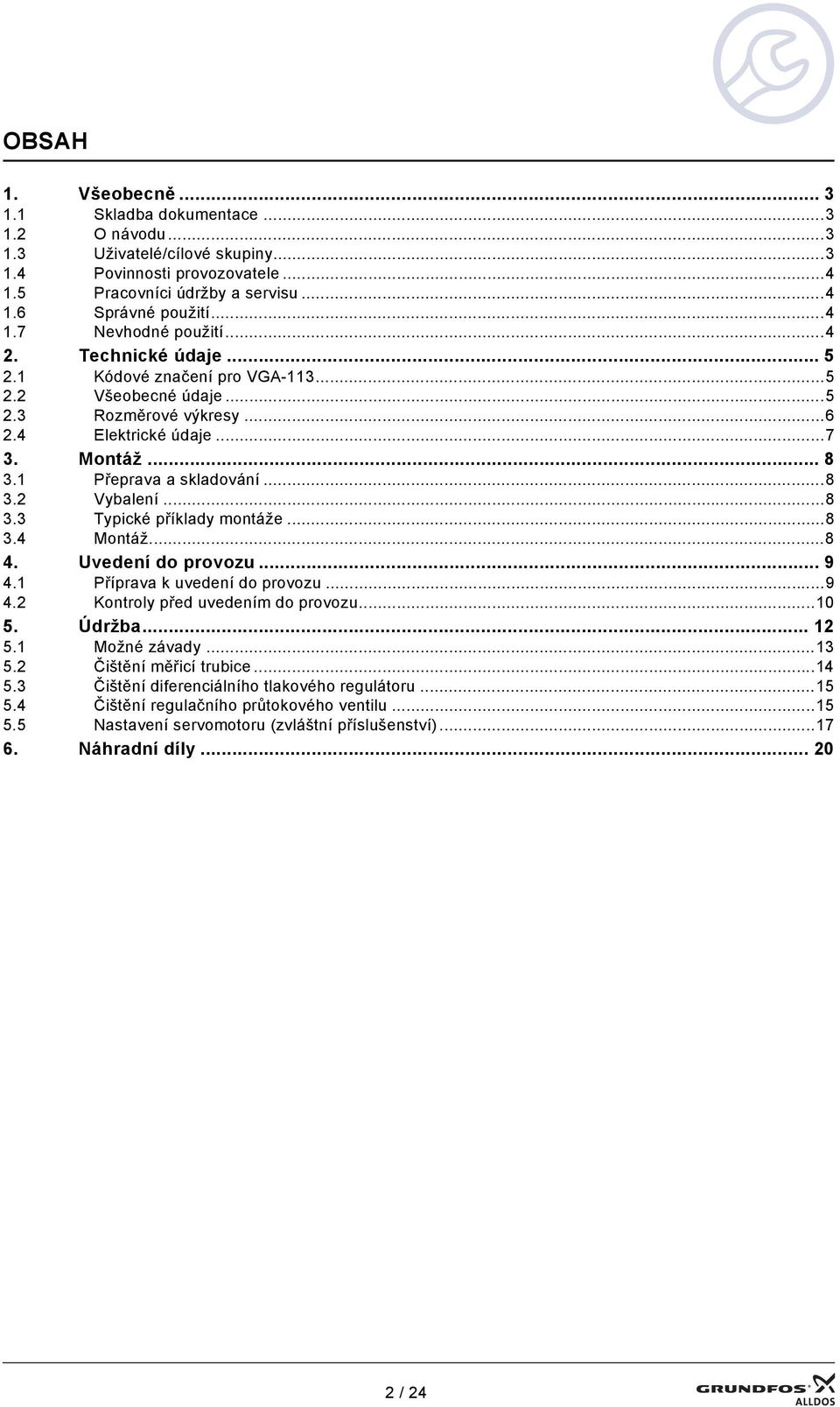 ..8 3.4 Montáž...8 4. Uvedení do provozu... 9 4.1 Příprava k uvedení do provozu...9 4.2 Kontroly před uvedením do provozu...10 5. Údržba... 12 5.1 Možné závady...13 5.2 Čištění měřicí trubice...14 5.