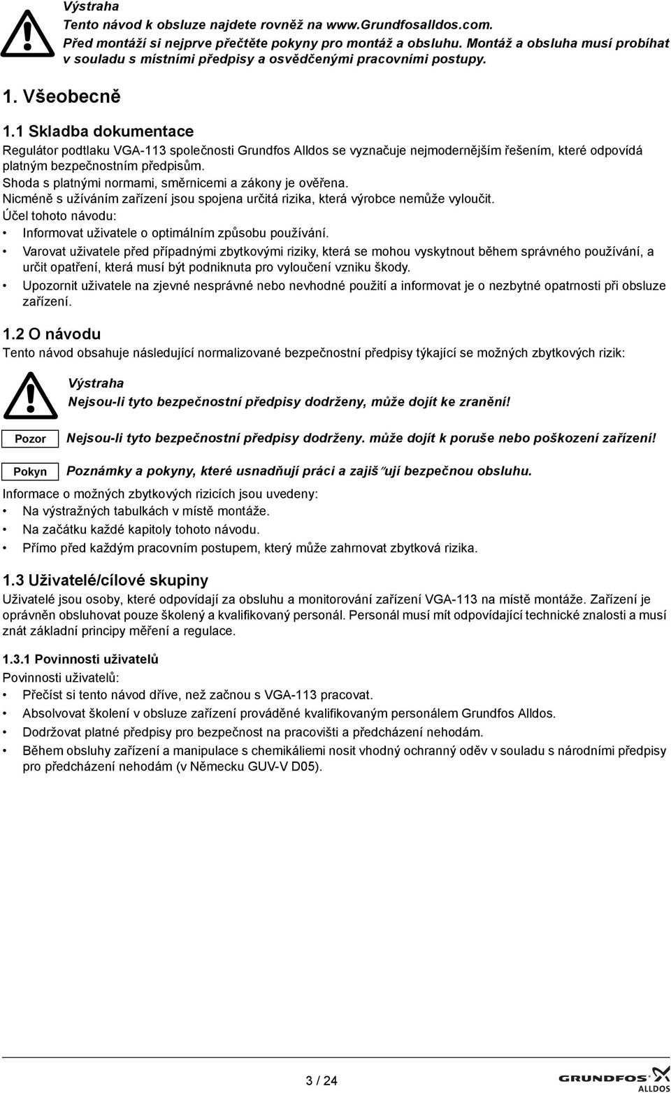 1 Skladba dokumentace Regulátor podtlaku VGA-113 společnosti Grundfos Alldos se vyznačuje nejmodernějším řešením, které odpovídá platným bezpečnostním předpisům.