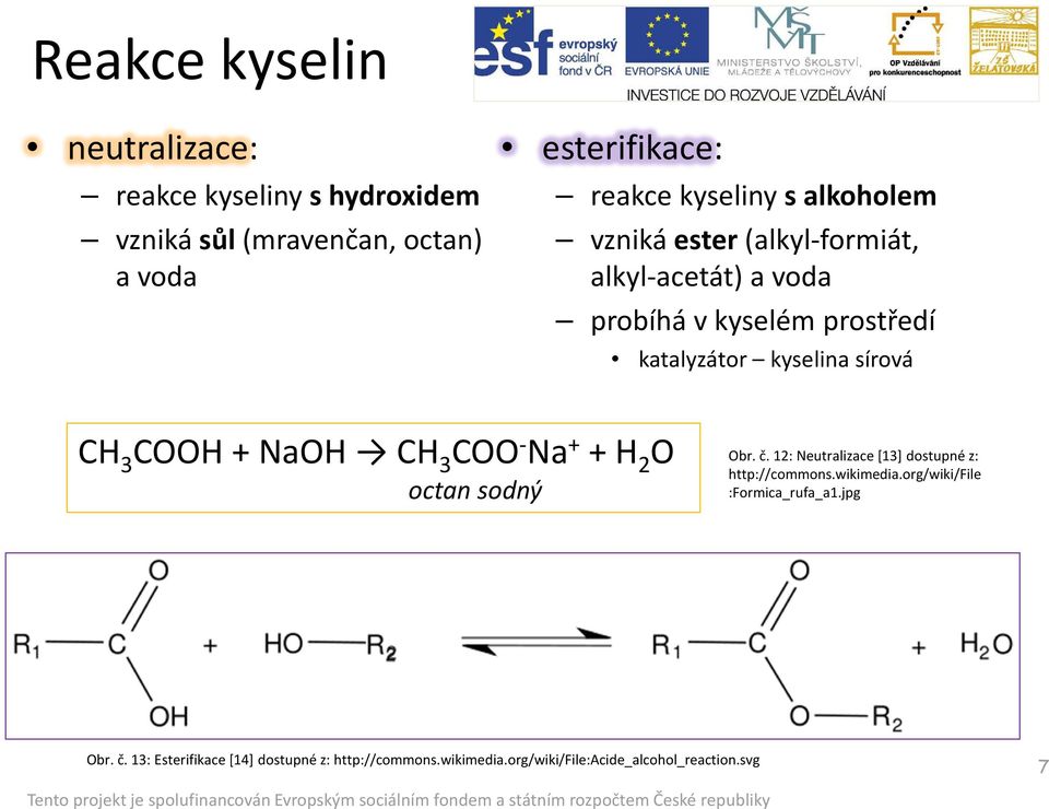 NaOH CH 3 COO - Na + + H 2 O octan sodný Obr. č. 12: Neutralizace [13] dostupné z: http://commons.wikimedia.