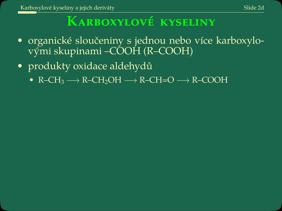 nebo více karboxylovými skupinami COOH (R COOH)