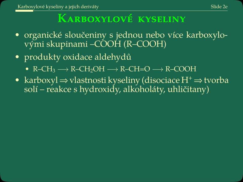 COOH) produkty oxidace aldehydů R CH 3 R CH 2 OH R CH=O R COOH karboxyl