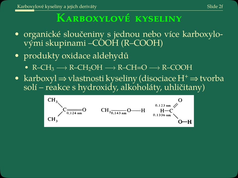 COOH) produkty oxidace aldehydů R CH 3 R CH 2 OH R CH=O R COOH karboxyl