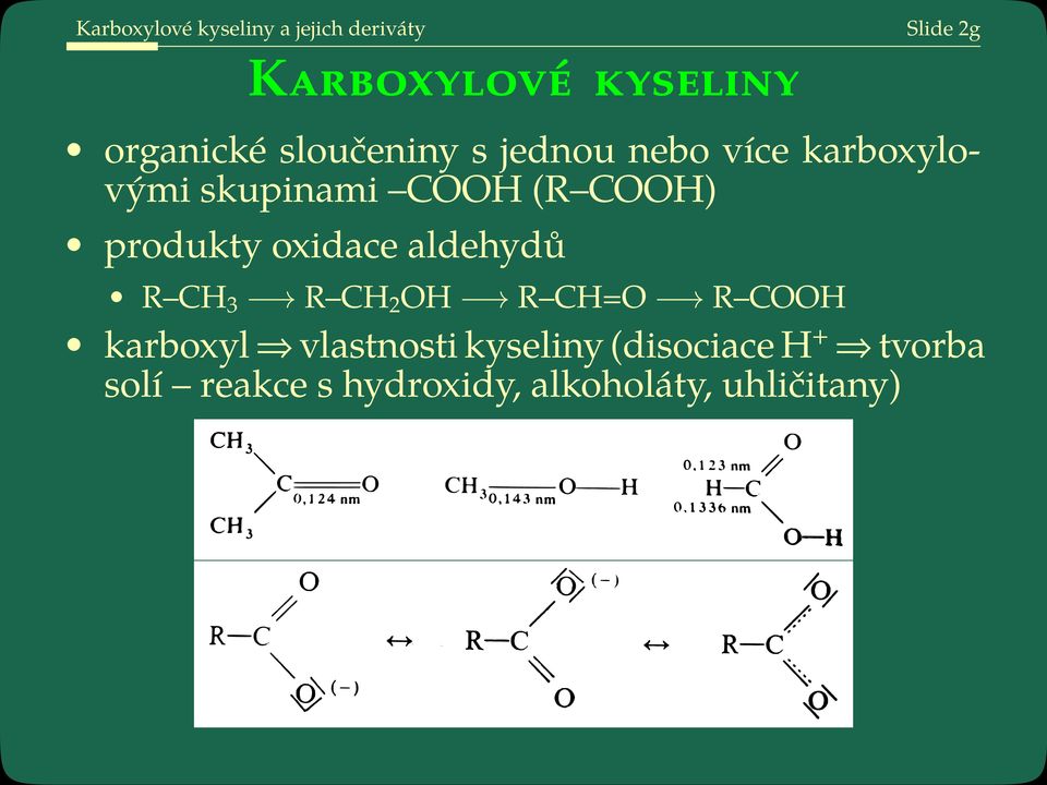 COOH) produkty oxidace aldehydů R CH 3 R CH 2 OH R CH=O R COOH karboxyl