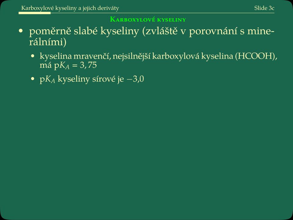 porovnání s minerálními) kyselina mravenčí, nejsilnější