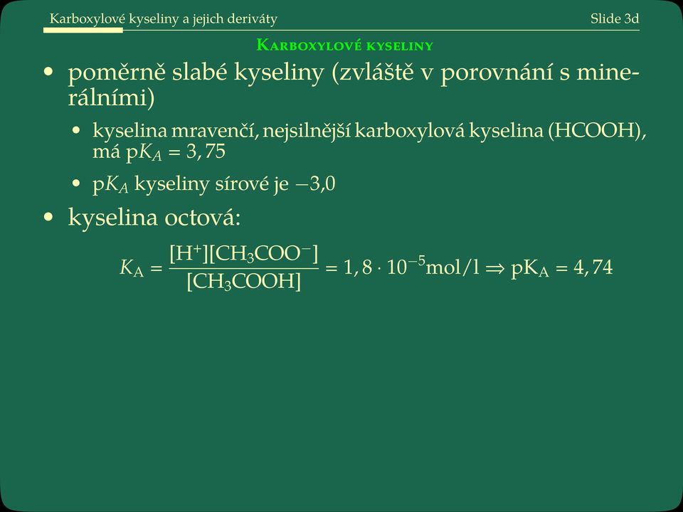 nejsilnější karboxylová kyselina (HCOOH), má pk A = 3, 75 pk A kyseliny sírové