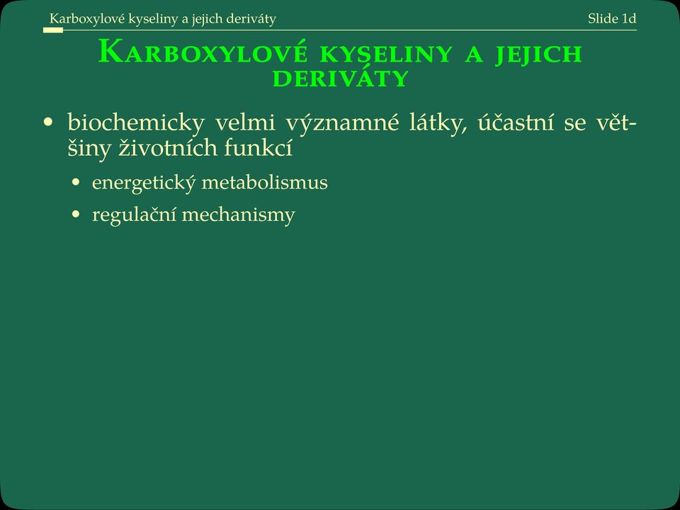 velmi významné látky, účastní se většiny životních