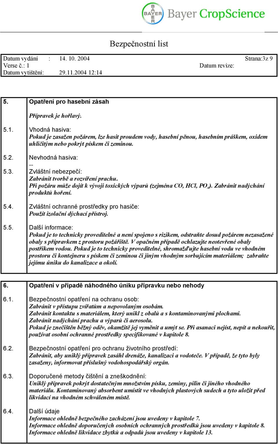 Zvláštní ochranné prostředky pro hasiče: Použít izolační dýchací přístroj. 5.