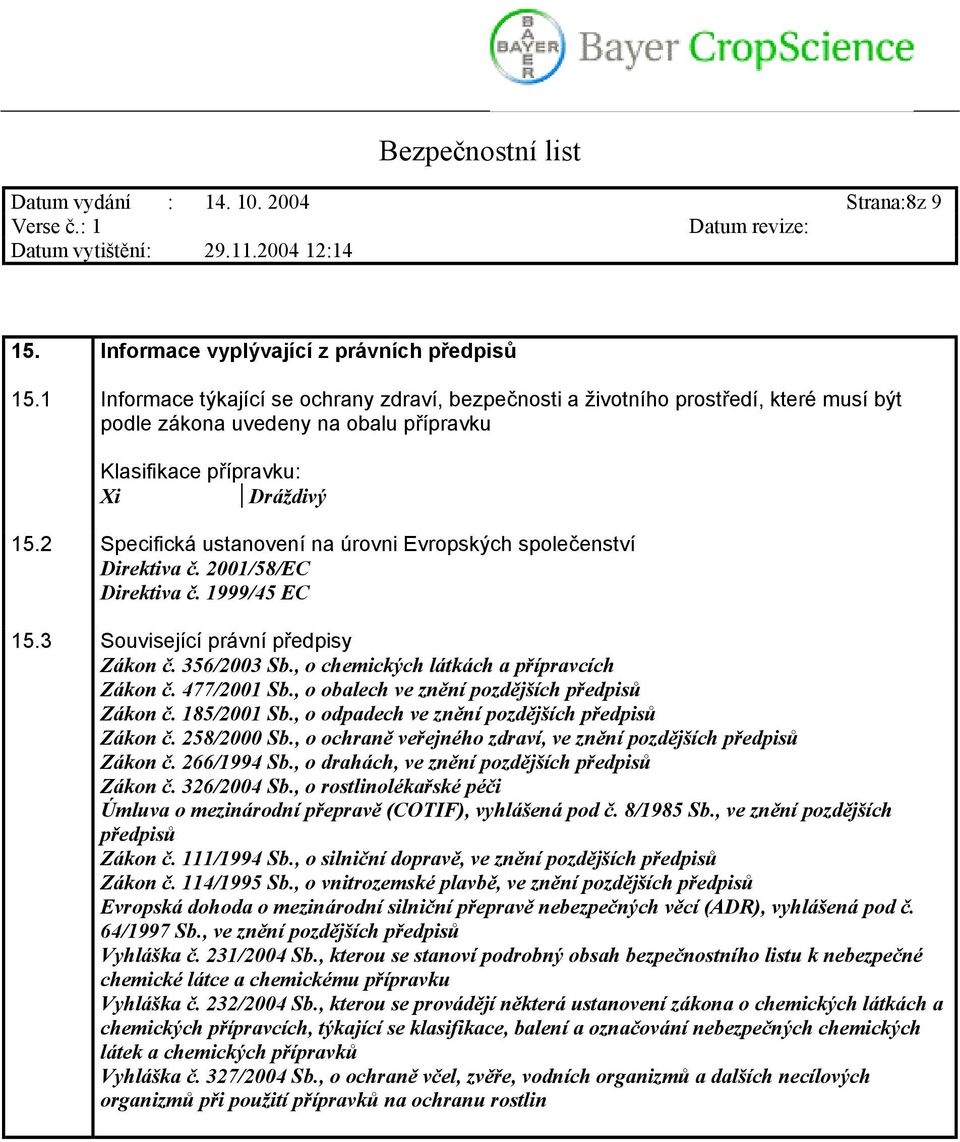 2 Specifická ustanovení na úrovni Evropských společenství Direktiva č. 2001/58/EC Direktiva č. 1999/45 EC 15.3 Související právní předpisy Zákon č. 356/2003 Sb.