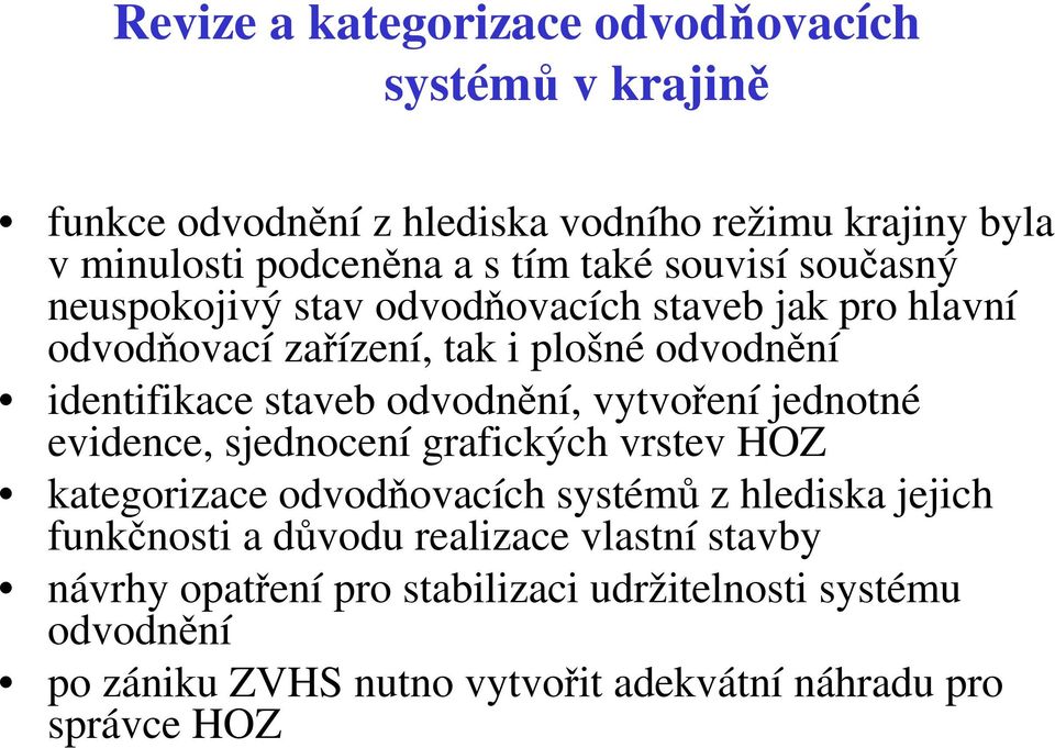 odvodnění, vytvoření jednotné evidence, sjednocení grafických vrstev HOZ kategorizace odvodňovacích systémů z hlediska jejich funkčnosti a