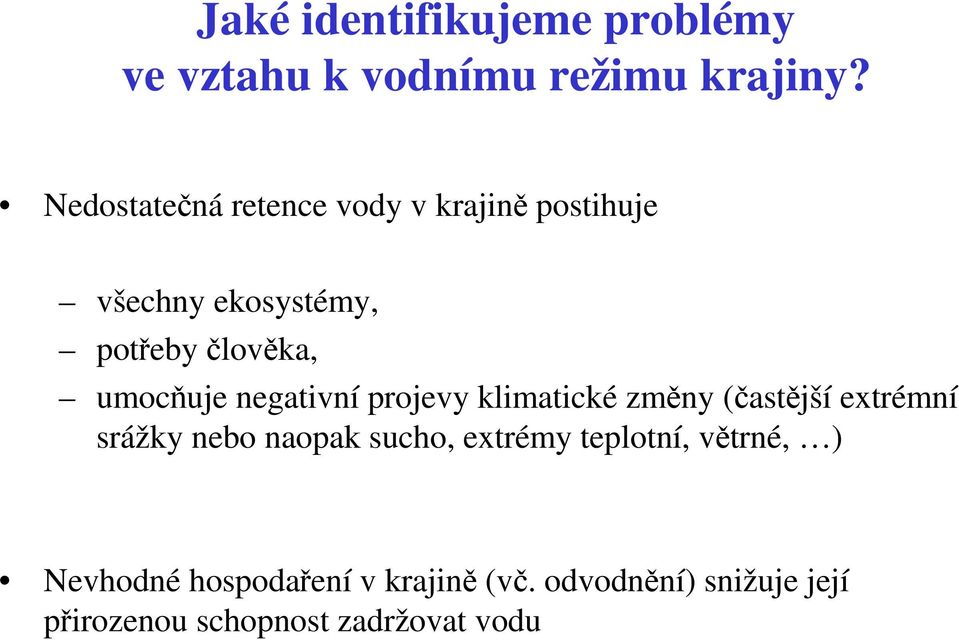 umocňuje negativní projevy klimatické změny (častější extrémní srážky nebo naopak sucho,