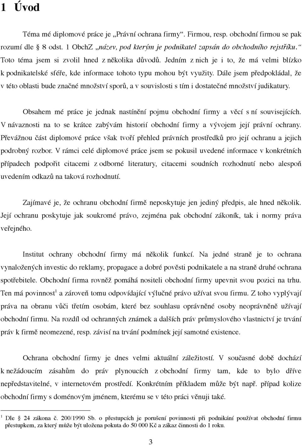 Dále jsem předpokládal, že v této oblasti bude značné množství sporů, a v souvislosti s tím i dostatečné množství judikatury.