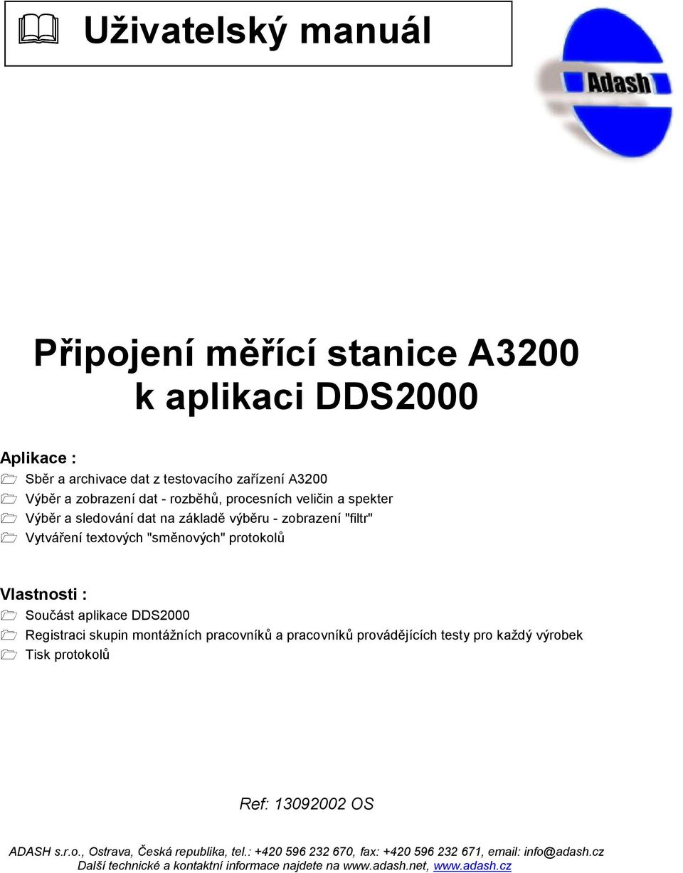 základě výběru - zobrazení "filtr" Vytváření textových "směnových" protokolů Vlastnosti : Součást aplikace