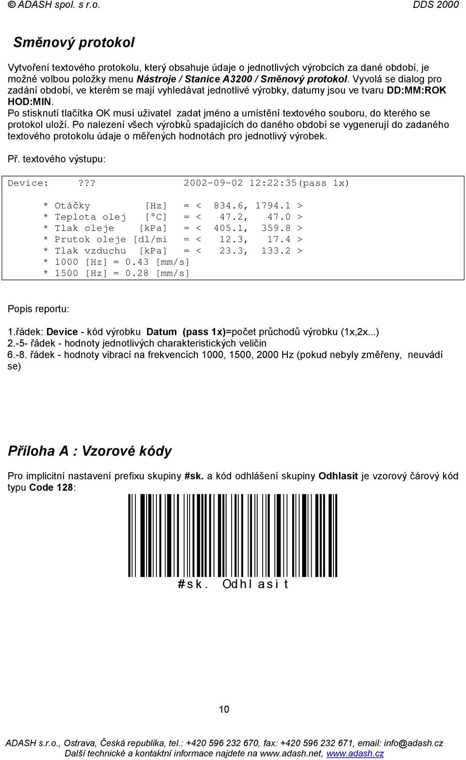 Po stisknutí tlačítka OK musí uživatel zadat jméno a umístění textového souboru, do kterého se protokol uloží.