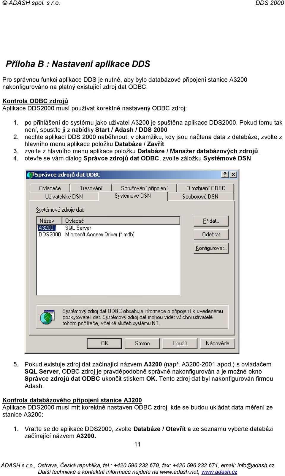Pokud tomu tak není, spusťte ji z nabídky Start / Adash / DDS 2000 2.