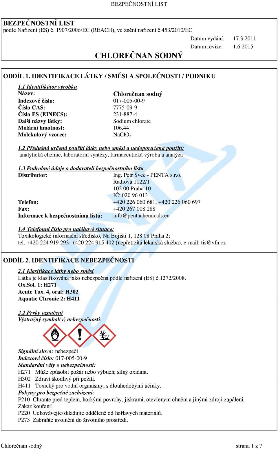 1 Identifikátor výrobku Název: Chlorečnan sodný Indexové číslo: 017-005-00-9 Číslo CAS: 7775-09-9 Číslo ES (EINECS): 231-887-4 Další názvy látky: Sodium chlorate Molární hmotnost: 106,44 Molekulový
