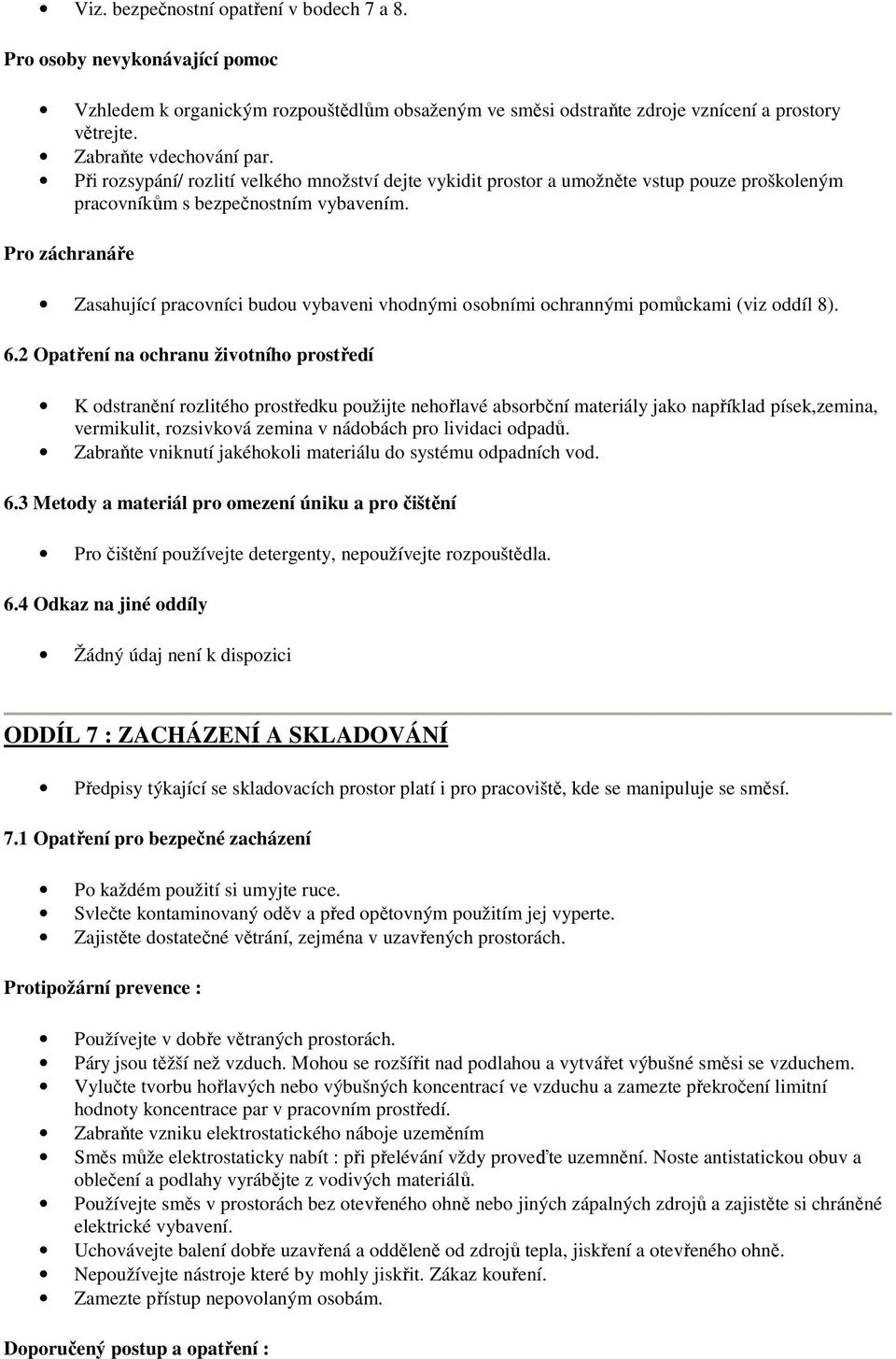 Pro záchranáře Zasahující pracovníci budou vybaveni vhodnými osobními ochrannými pomůckami (viz oddíl 8). 6.
