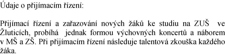 jednak formou výchovných koncertů a náborem v MŠ a ZŠ.