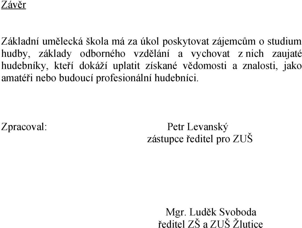 získané vědomosti a znalosti, jako amatéři nebo budoucí profesionální hudebníci.