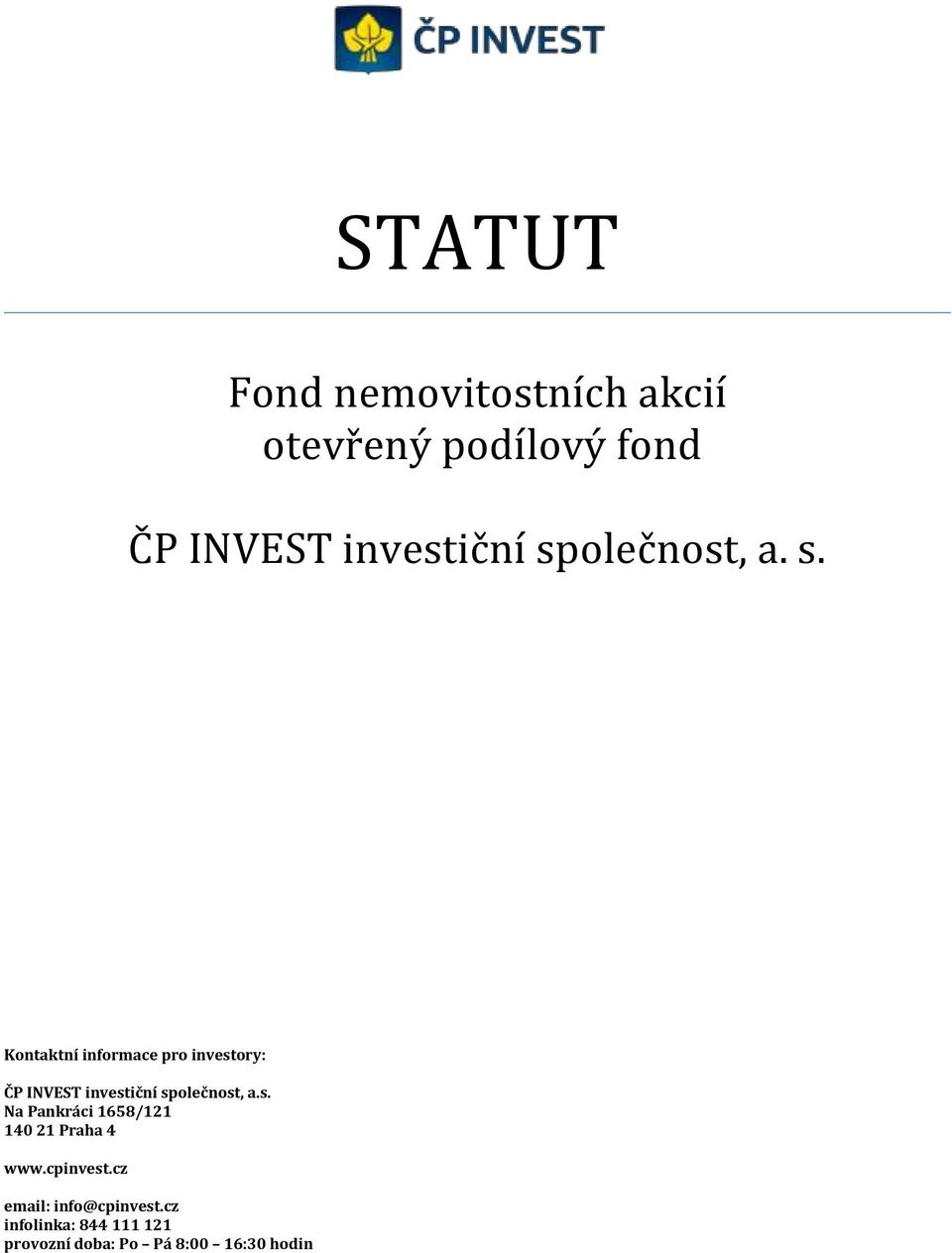 Kontaktní informace pro investory: ČP INVEST investiční společnost, a.s. Na Pankráci 1658/121 140 21 Praha 4 www.