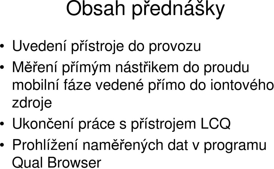 pímo do iontového zdroje Ukonení práce s