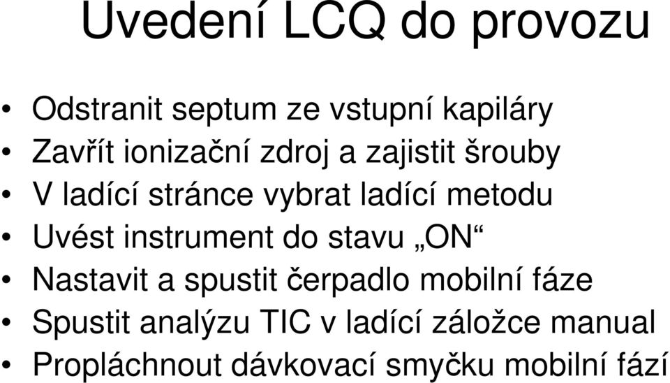 Uvést instrument do stavu ON Nastavit a spustit erpadlo mobilní fáze