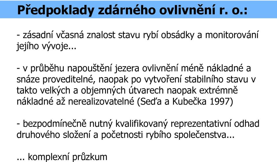 v takto velkých a objemných útvarech naopak extrémně nákladné až nerealizovatelné (Seďa a Kubečka 1997) -