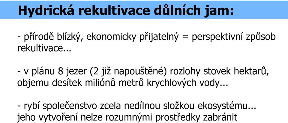 .. - v plánu 8 jezer (2 již napouštěné) rozlohy stovek hektarů, objemu desítek