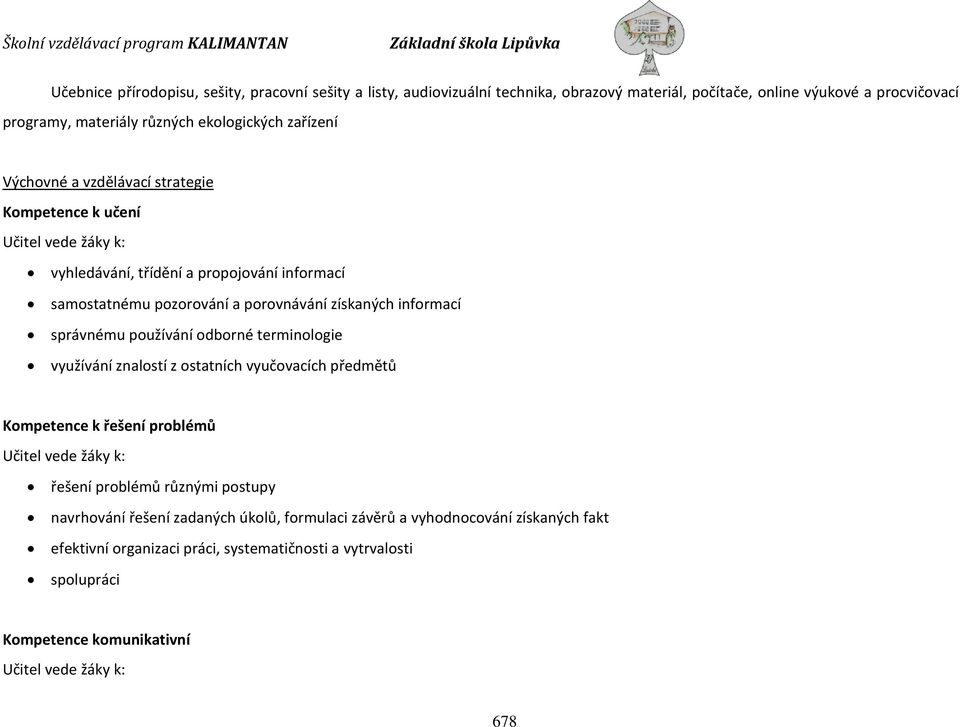 správnému používání odborné terminologie využívání znalostí z ostatních vyučovacích předmětů Kompetence k řešení problémů Učitel vede žáky k: řešení problémů různými postupy