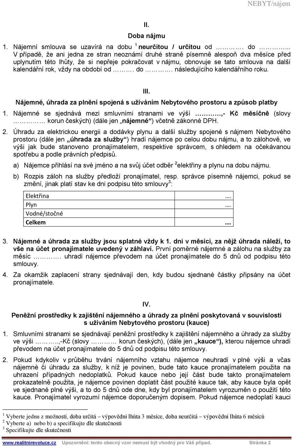 na období od do následujícího kalendářního roku. III. Nájemné, úhrada za plnění spojená s užíváním Nebytového prostoru a způsob platby 1.