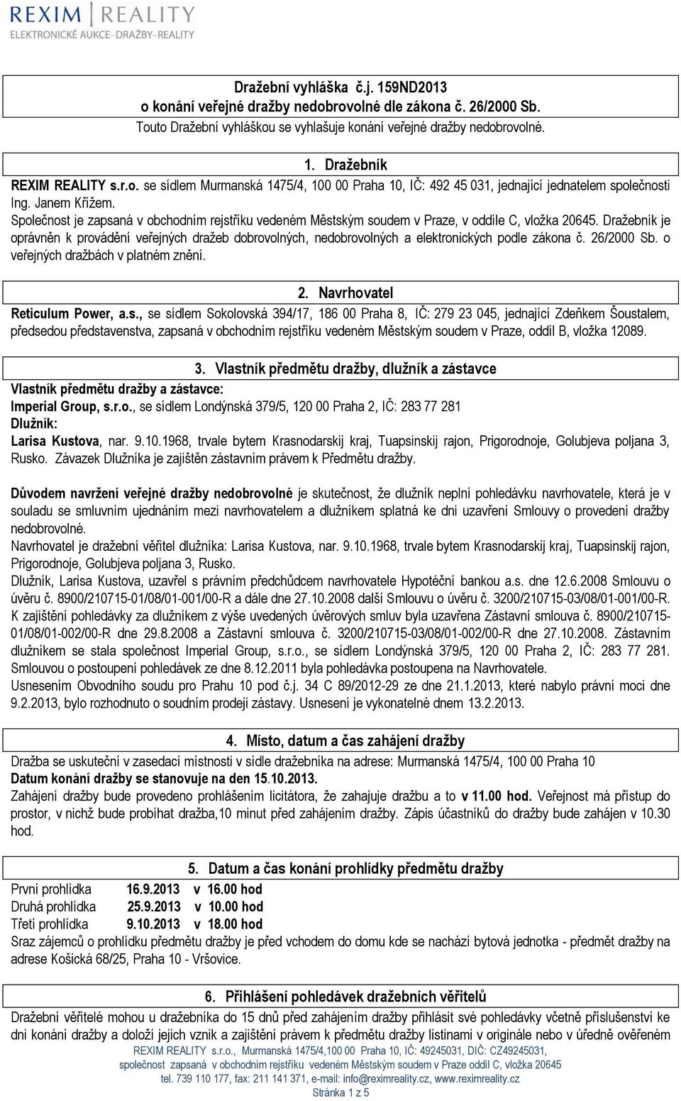 Společnost je zapsaná v obchodním rejstříku vedeném Městským soudem v Praze, v oddíle C, vložka 20645.