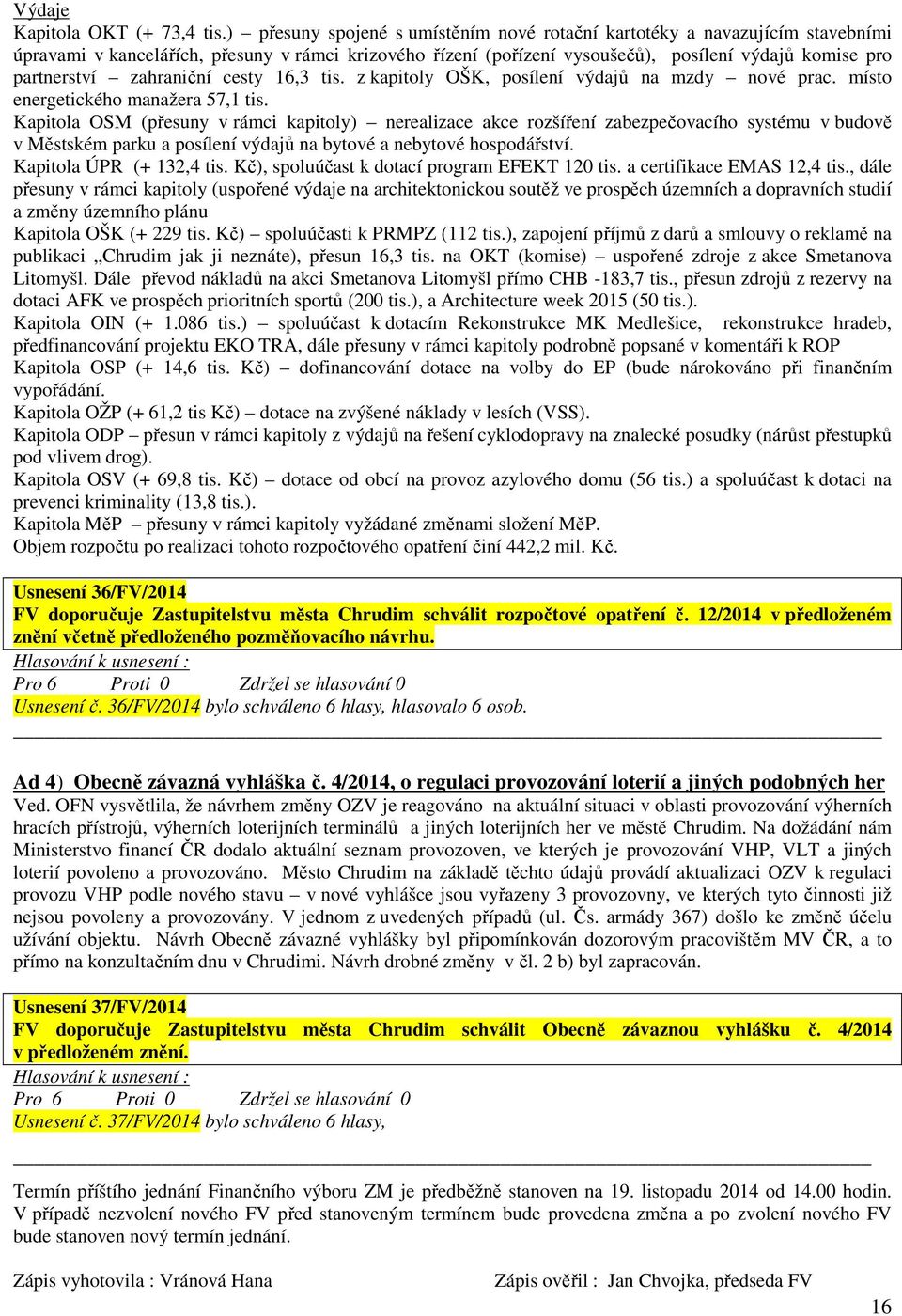 zahraniční cesty 16,3 tis. z kapitoly OŠK, posílení výdajů na mzdy nové prac. místo energetického manažera 57,1 tis.