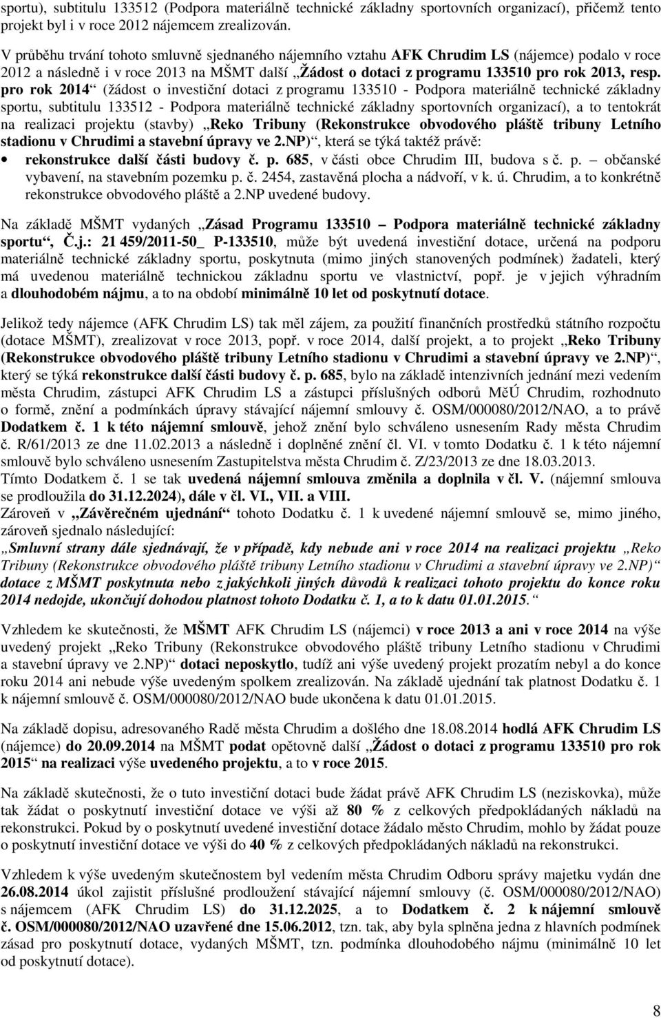 pro rok 2014 (žádost o investiční dotaci z programu 133510 - Podpora materiálně technické základny sportu, subtitulu 133512 - Podpora materiálně technické základny sportovních organizací), a to