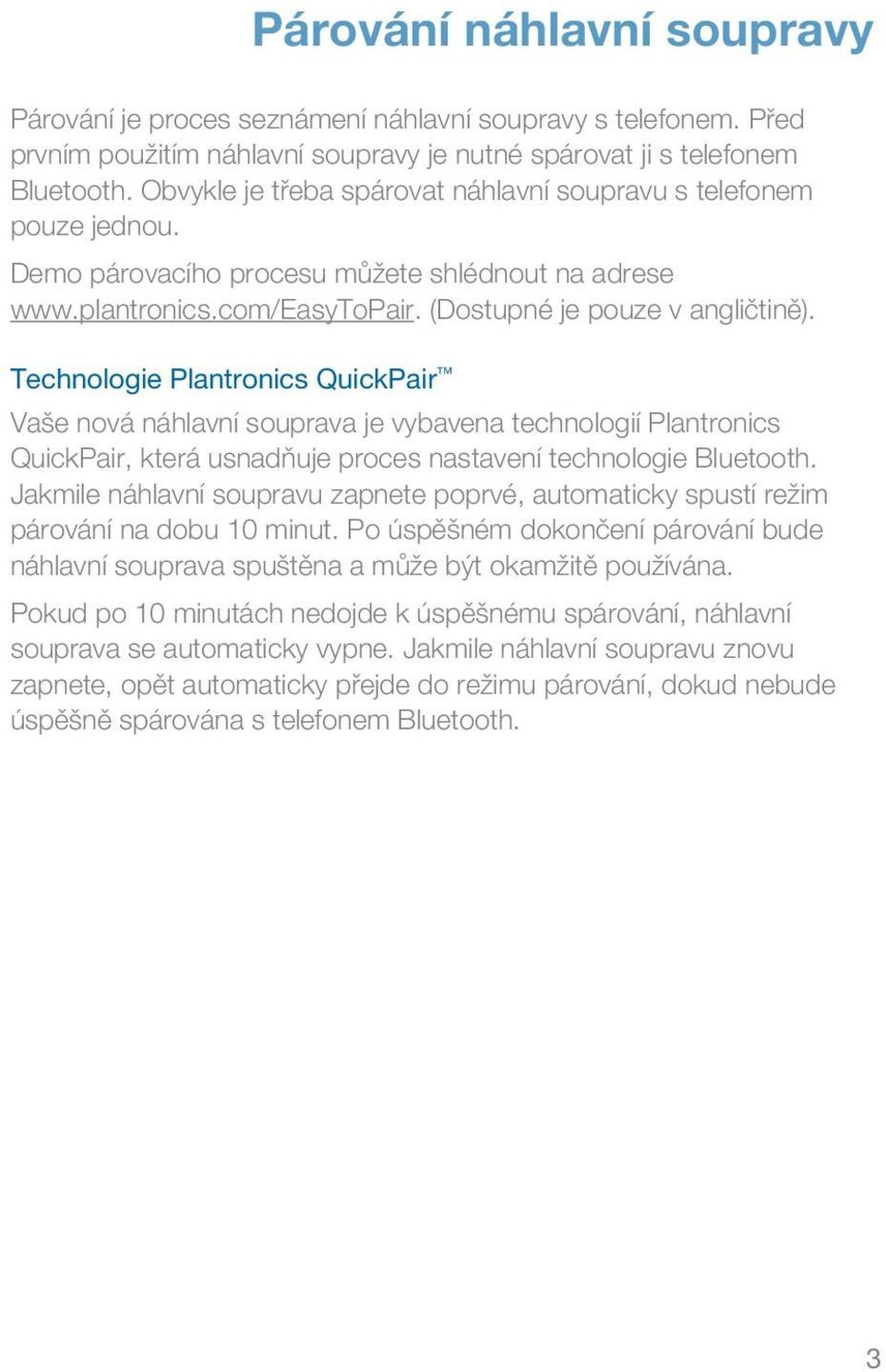 Technologie Plantronics QuickPair Vaše nová náhlavní souprava je vybavena technologií Plantronics QuickPair, která usnadňuje proces nastavení technologie Bluetooth.