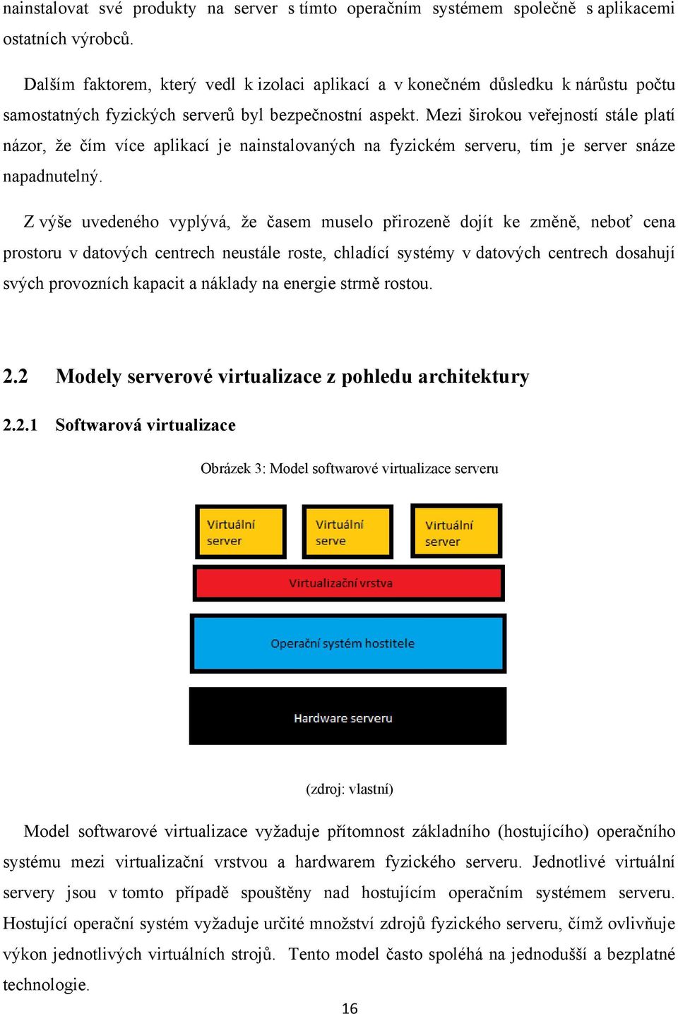 Mezi širokou veřejností stále platí názor, že čím více aplikací je nainstalovaných na fyzickém serveru, tím je server snáze napadnutelný.
