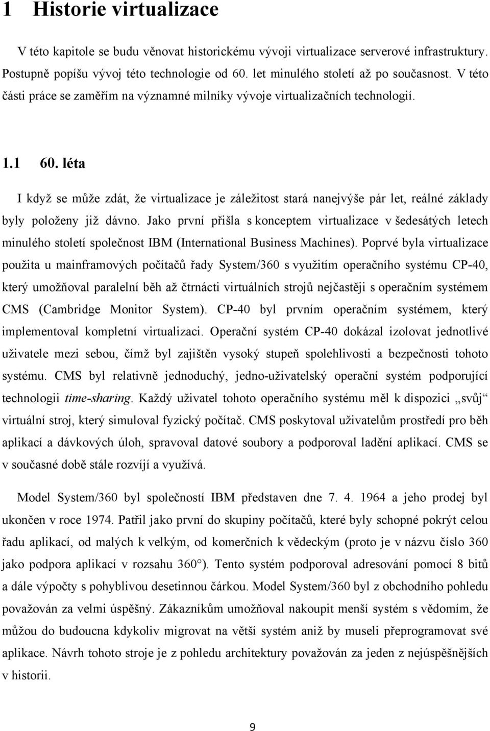 léta I když se může zdát, že virtualizace je záležitost stará nanejvýše pár let, reálné základy byly položeny již dávno.