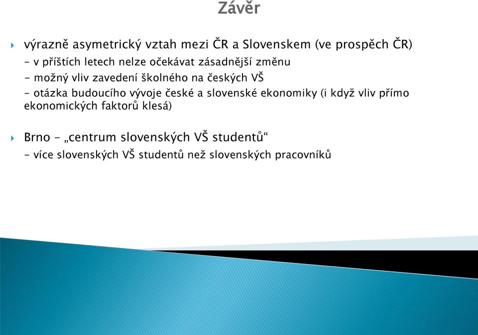 budoucího vývoje české a slovenské ekonomiky (i když vliv přímo ekonomických faktorů