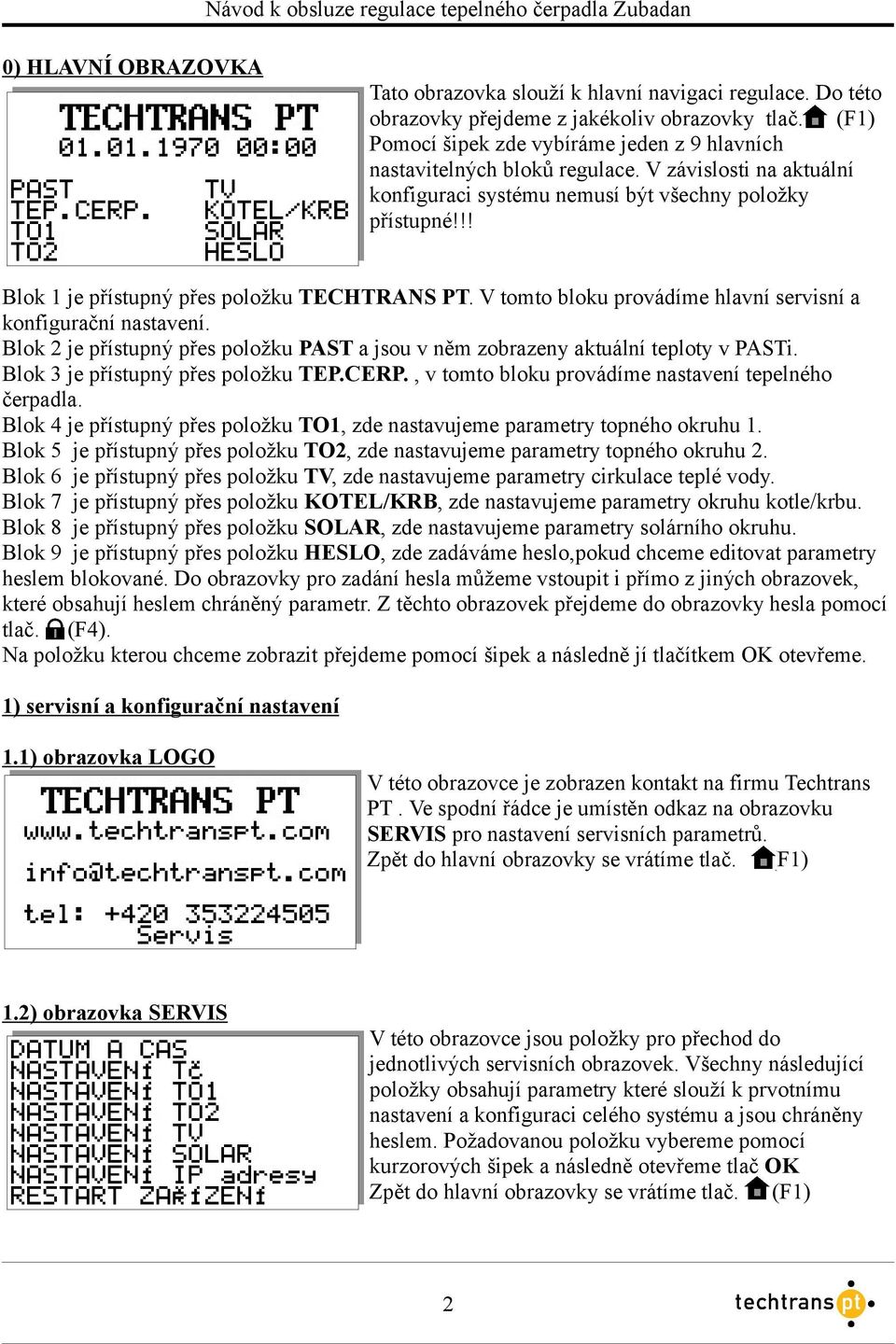 !! Blok 1 je přístupný přes položku TECHTRANS PT. V tomto bloku provádíme hlavní servisní a konfigurační nastavení.