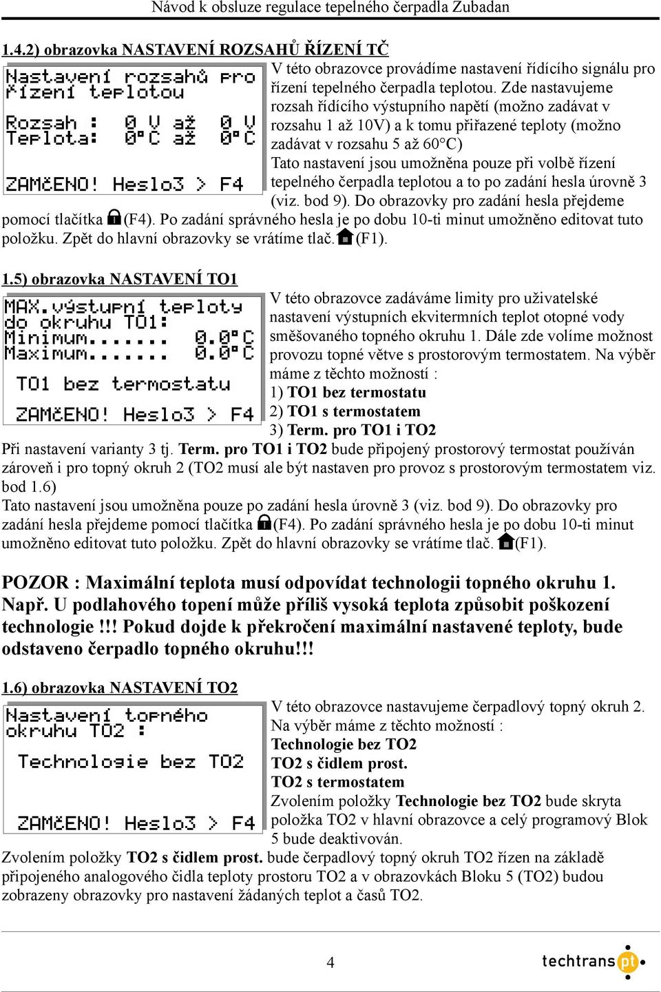 tepelného čerpadla teplotou a to po zadání hesla úrovně 3 (viz. bod 9). Do obrazovky pro zadání hesla přejdeme pomocí tlačítka (F4).