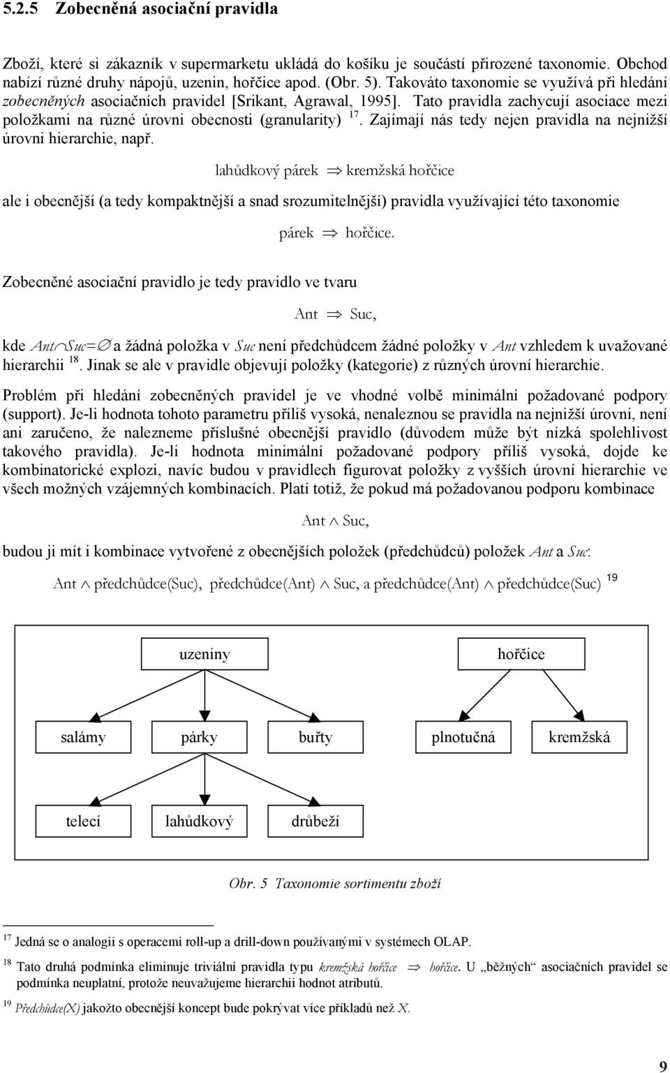 Zjímjí nás tedy nejen prvidl n nejnižší úrovni hierrchie, npř. lhůdkový párek kremžská hořčice le i obecnější ( tedy kompktnější snd srozumitelnější) prvidl využívjící této txonomie párek hořčice.