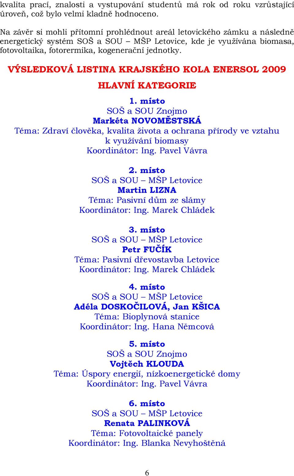 VÝSLEDKOVÁ LISTINA KRAJSKÉHO KOLA ENERSOL 2009 HLAVNÍ KATEGORIE 1.
