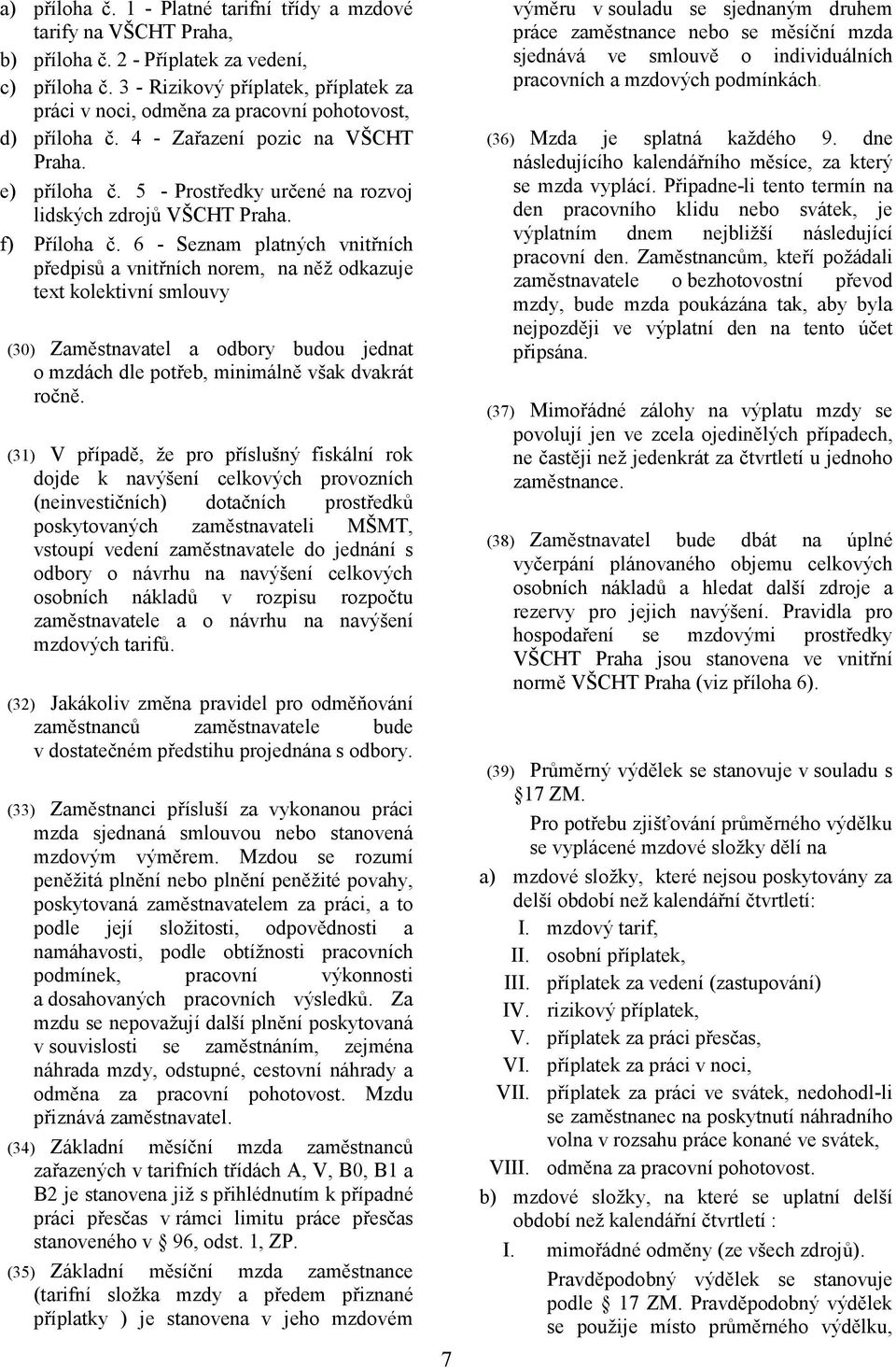 5 - Prostředky určené na rozvoj lidských zdrojů VŠCHT Praha. f) Příloha č.