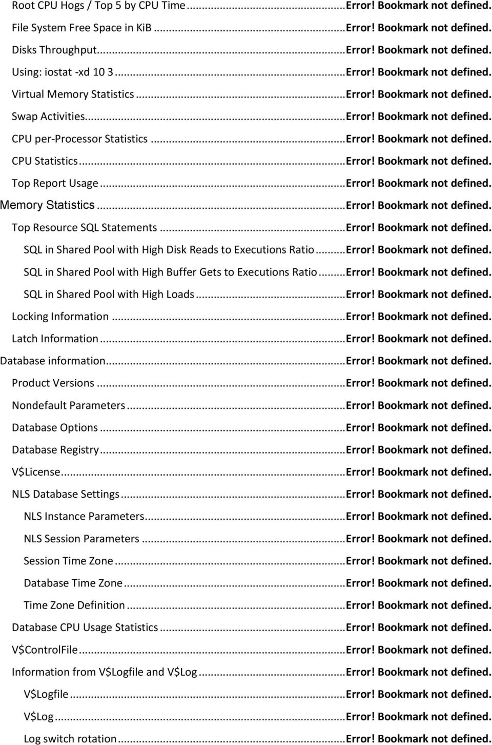 .. Error! Bookmark not defined. Top Report Usage... Error! Bookmark not defined. Memory Statistics... Error! Bookmark not defined. Top Resource SQL Statements... Error! Bookmark not defined. SQL in Shared Pool with High Disk Reads to Executions Ratio.