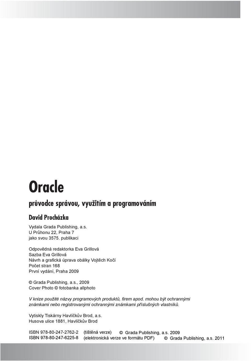 2009 Grada Publishing, a.s., 2009 Cover Photo fotobanka allphoto V knize použité názvy programových produktů, firem apod.