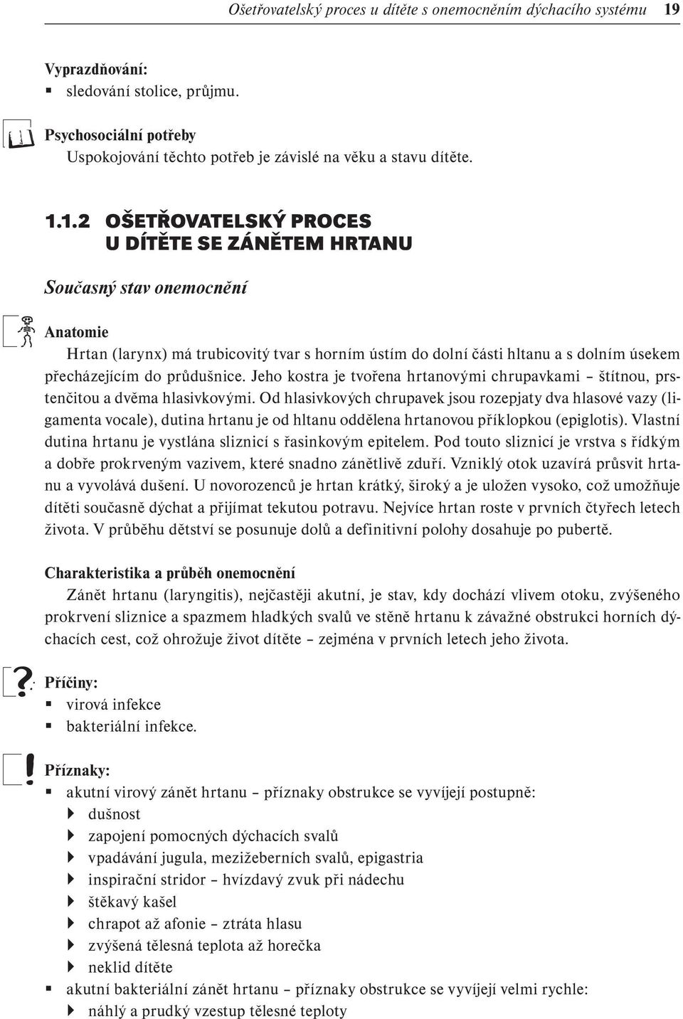 1.2 OŠETŘOVATELSKÝ PROCES U DÍTĚTE SE ZÁNĚTEM HRTANU Současný stav onemocnění Anatomie Hrtan (larynx) má trubicovitý tvar s horním ústím do dolní části hltanu a s dolním úsekem přecházejícím do