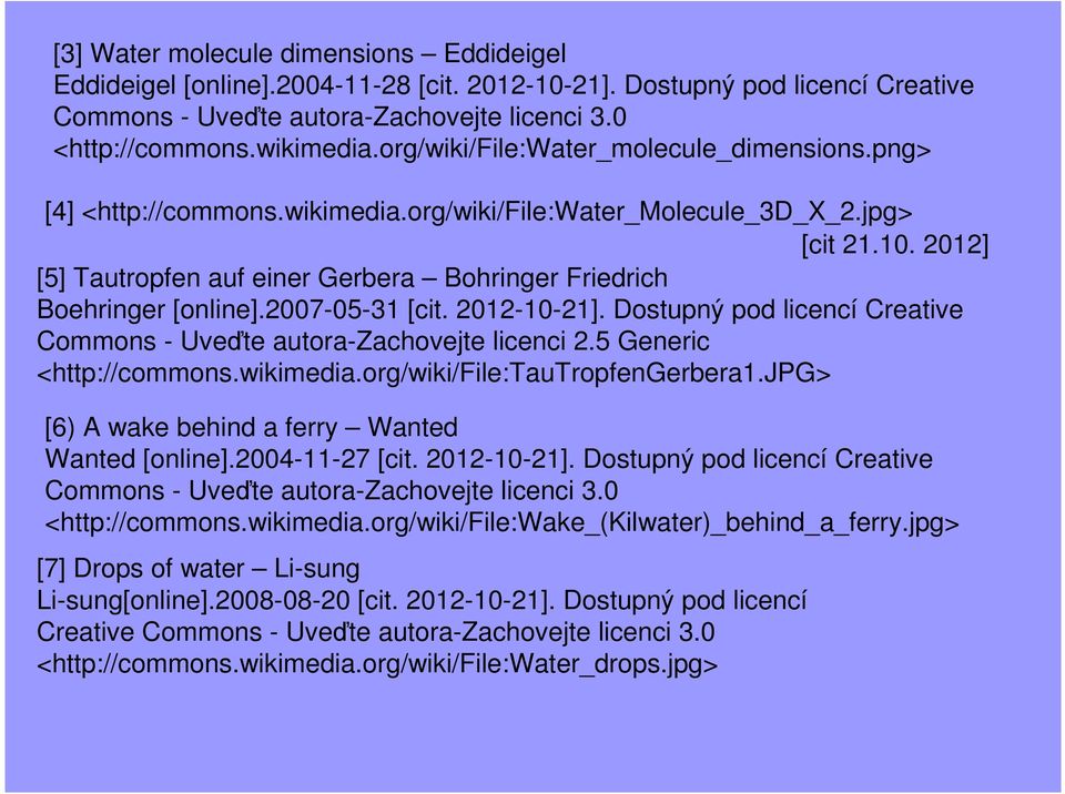 2012] [5] Tautropfen auf einer Gerbera Bohringer Friedrich Boehringer [online].2007-05-31 [cit. 2012-10-21]. Dostupný pod licencí Creative Commons - Uveďte autora-zachovejte licenci 2.