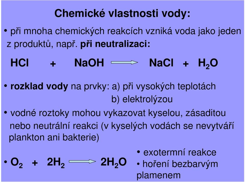 elektrolýzou vodné roztoky mohou vykazovat kyselou, zásaditou nebo neutrální reakci (v kyselých